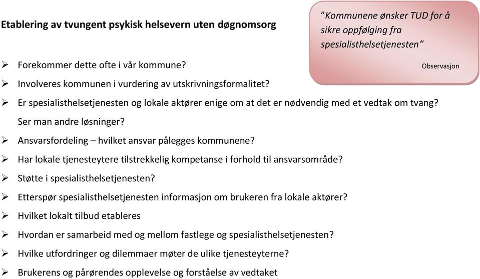 Ansvarsfordeling hvilket ansvar pålegges kommunene? Har lokale tjenesteytere tilstrekkelig kompetanse i forhold til ansvarsområde? Støtte i spesialisthelsetjenesten?