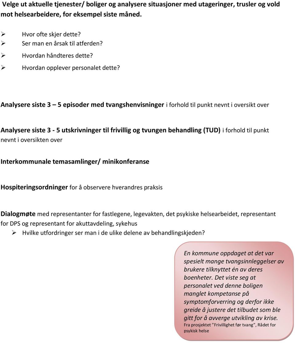 Analysere siste 3 5 episoder med tvangshenvisninger i forhold til punkt nevnt i oversikt over Analysere siste 3-5 utskrivninger til frivillig og tvungen behandling (TUD) i forhold til punkt nevnt i