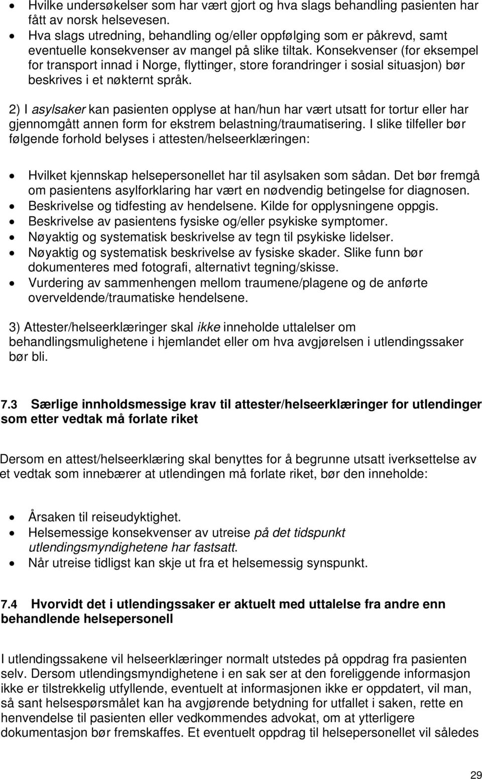 Konsekvenser (for eksempel for transport innad i Norge, flyttinger, store forandringer i sosial situasjon) bør beskrives i et nøkternt språk.