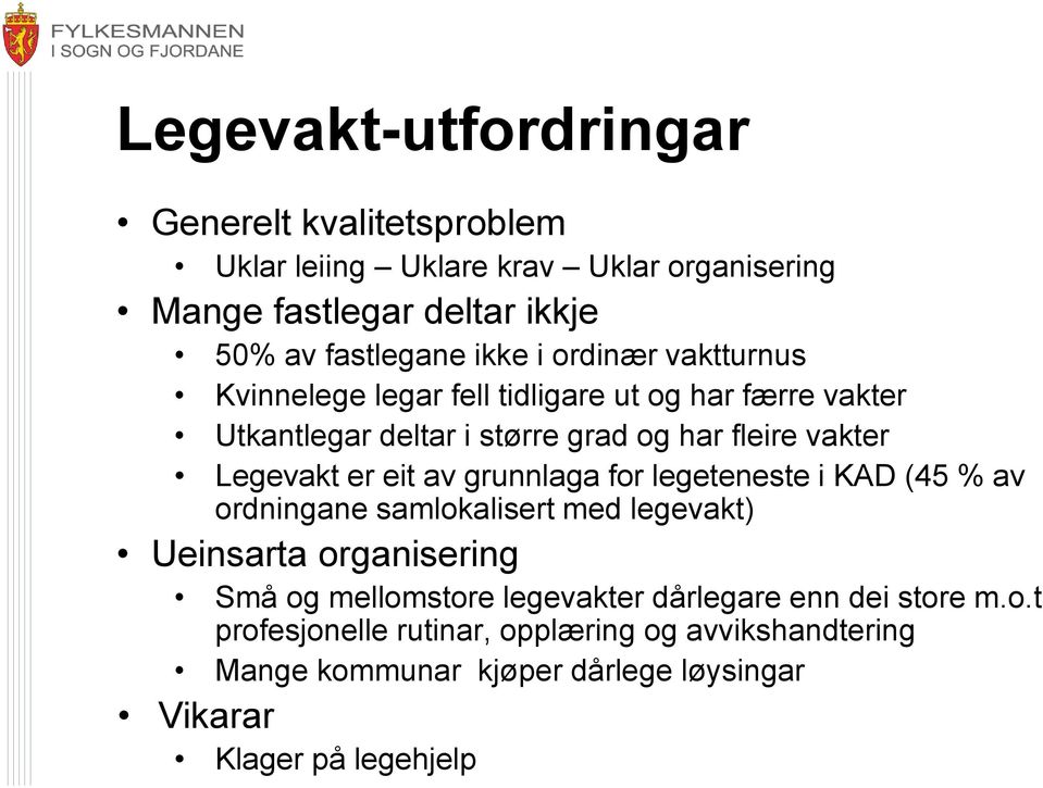 eit av grunnlaga for legeteneste i KAD (45 % av ordningane samlokalisert med legevakt) Ueinsarta organisering Små og mellomstore legevakter