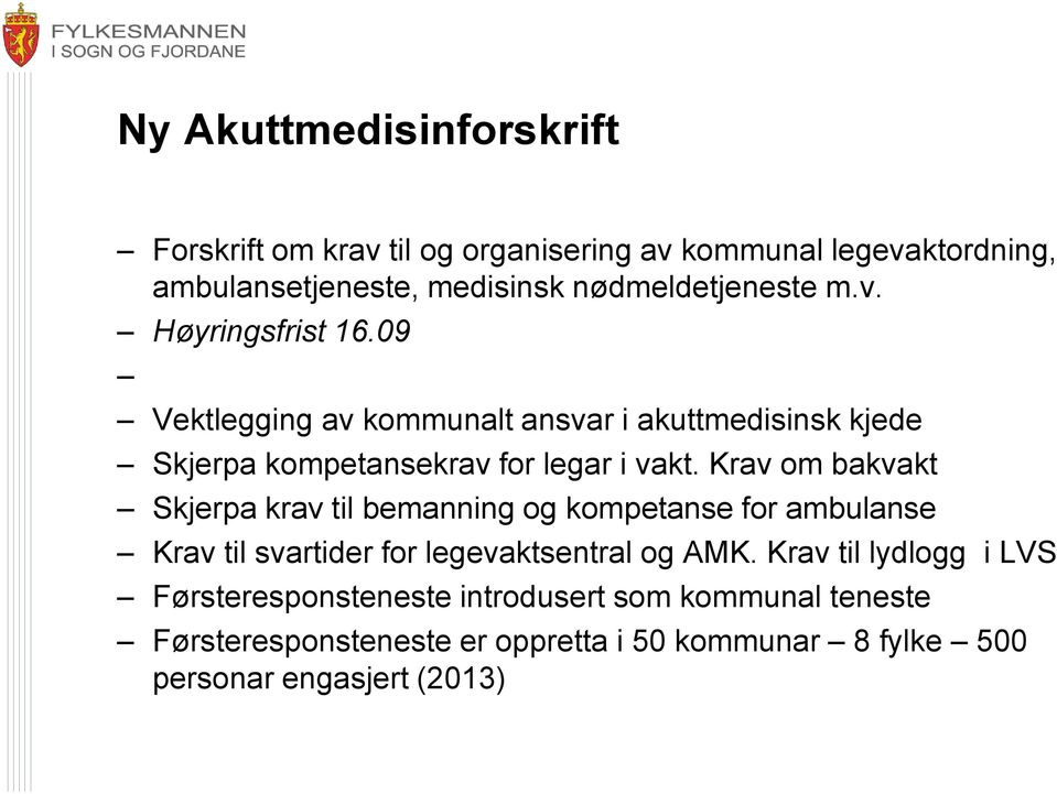 09 Vektlegging av kommunalt ansvar i akuttmedisinsk kjede Skjerpa kompetansekrav for legar i vakt.