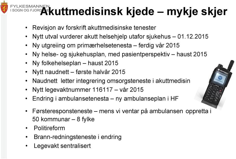 naudnett første halvår 2015 Naudnett letter integrering omsorgsteneste i akuttmedisin Nytt legevaktnummer 116117 vår 2015 Endring i ambulansetenesta ny