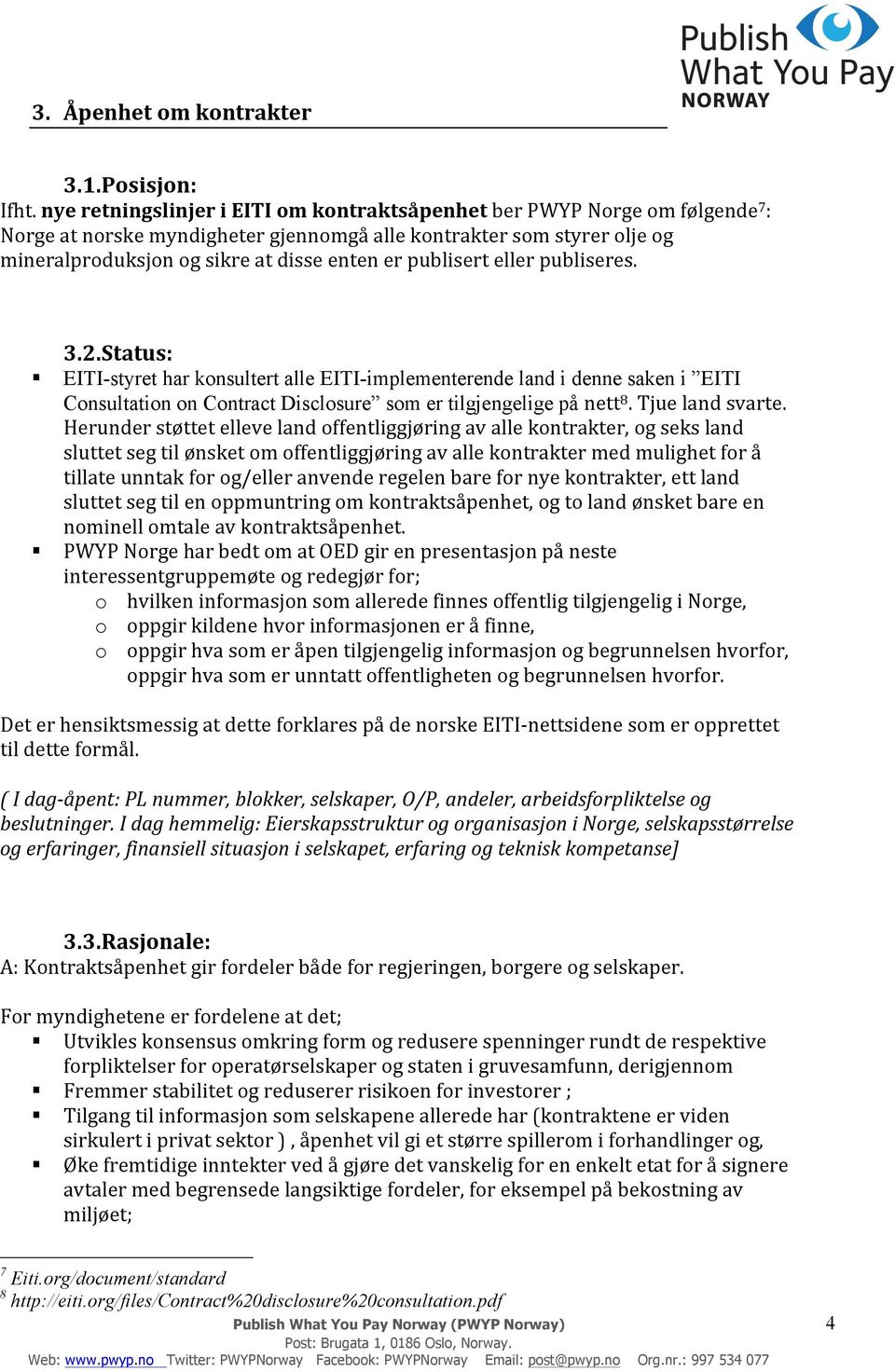 publisert eller publiseres. 3.2. Status: EITI-styret har konsultert alle EITI-implementerende land i denne saken i EITI Consultation on Contract Disclosure som er tilgjengelige på nett 8.