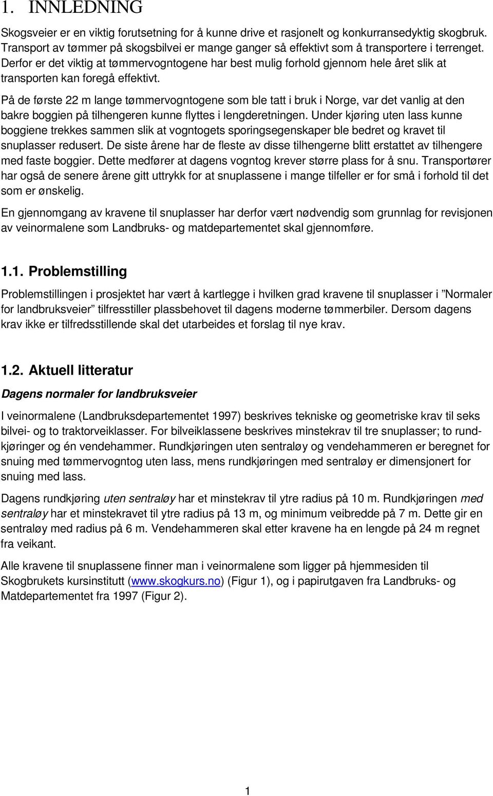 Derfor er det viktig at tømmervogntogene har best mulig forhold gjennom hele året slik at transporten kan foregå effektivt.