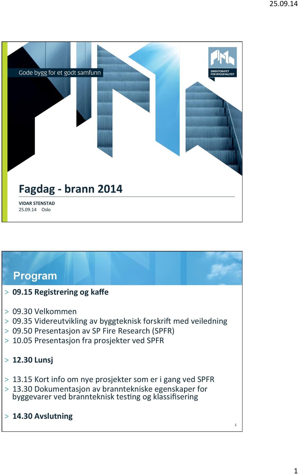 05 Presentasjon fra prosjekter ved SPFR > 12.30 Lunsj > 13.15 Kort info om nye prosjekter som er i gang ved SPFR > 13.