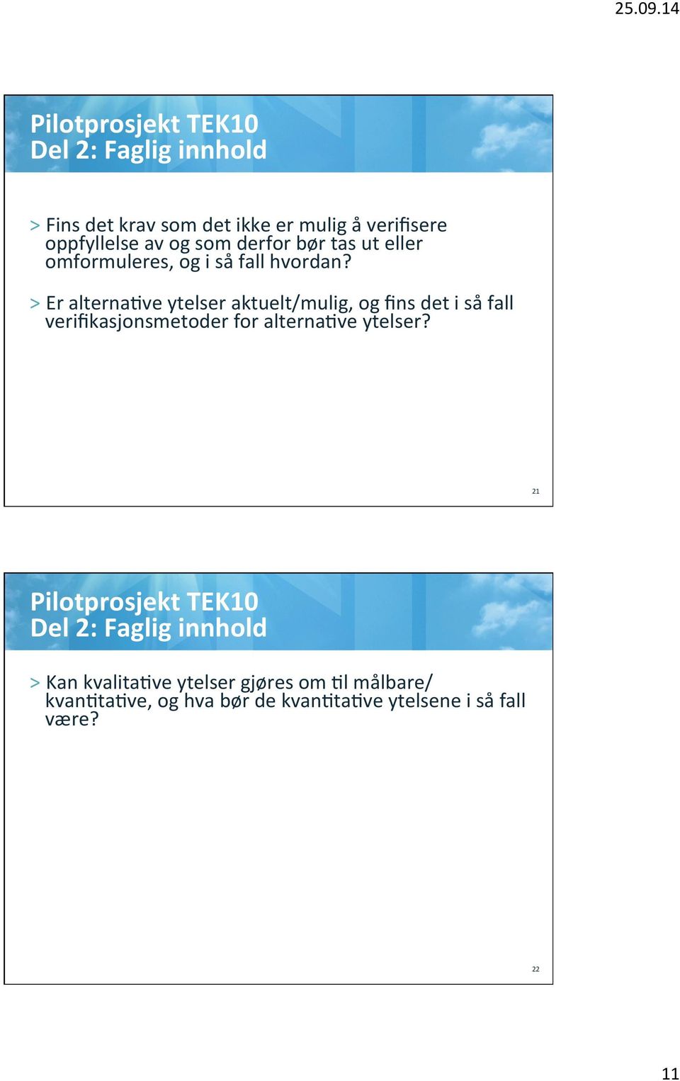 > Er alternalve ytelser aktuelt/mulig, og fins det i så fall verifikasjonsmetoder for alternalve