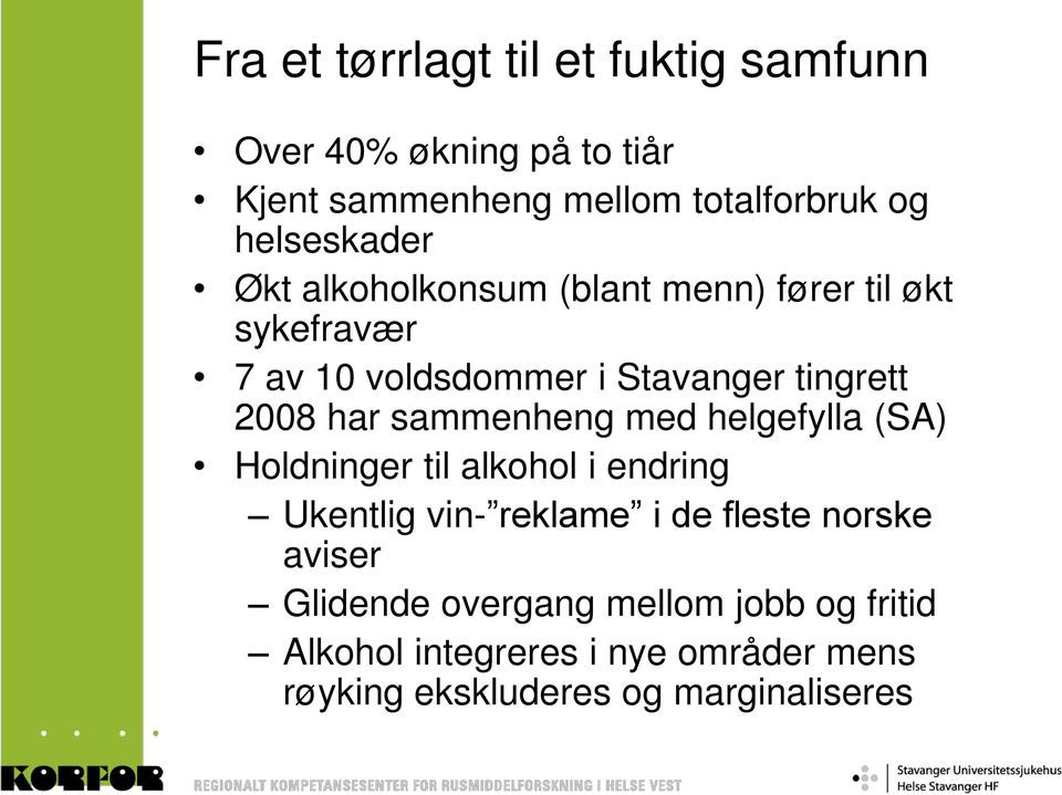 2008 har sammenheng med helgefylla (SA) Holdninger til alkohol i endring Ukentlig vin- reklame i de fleste