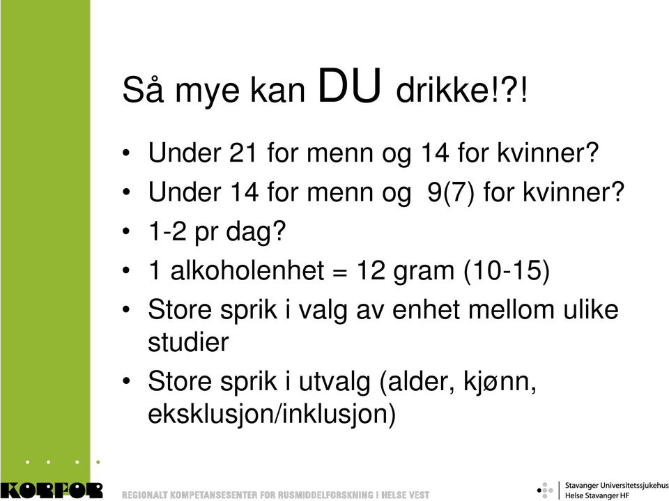 1 alkoholenhet = 12 gram (10-15) Store sprik i valg av enhet