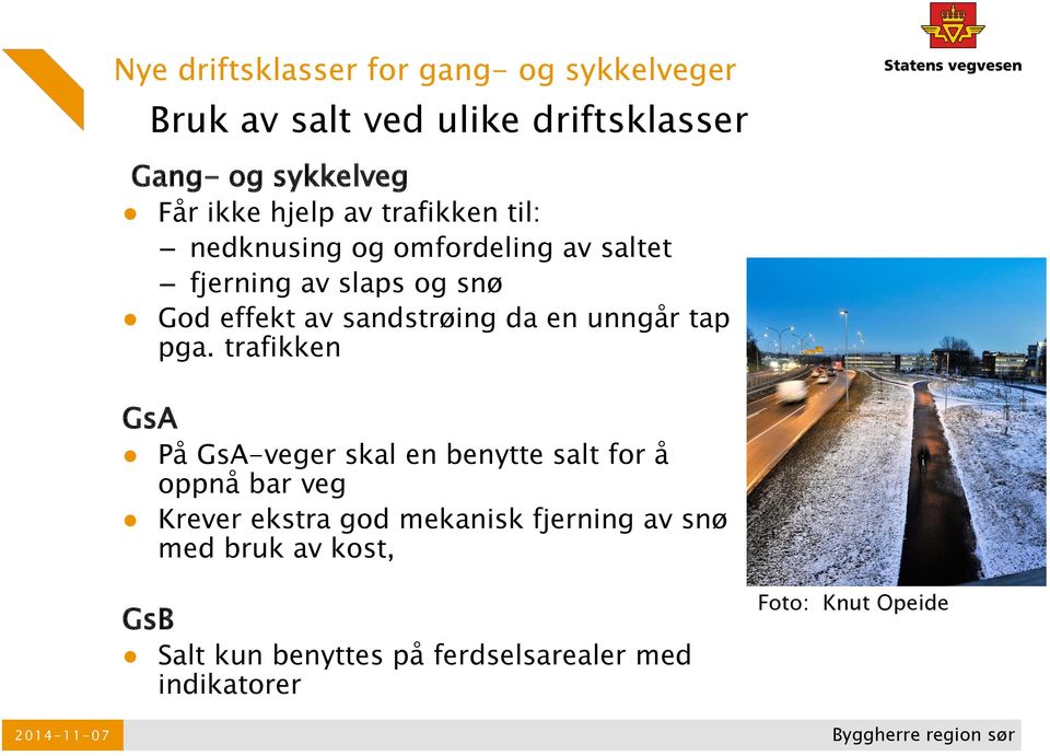 pga. trafikken GsA På GsA-veger skal en benytte salt for å oppnå bar veg Krever ekstra god mekanisk fjerning av snø