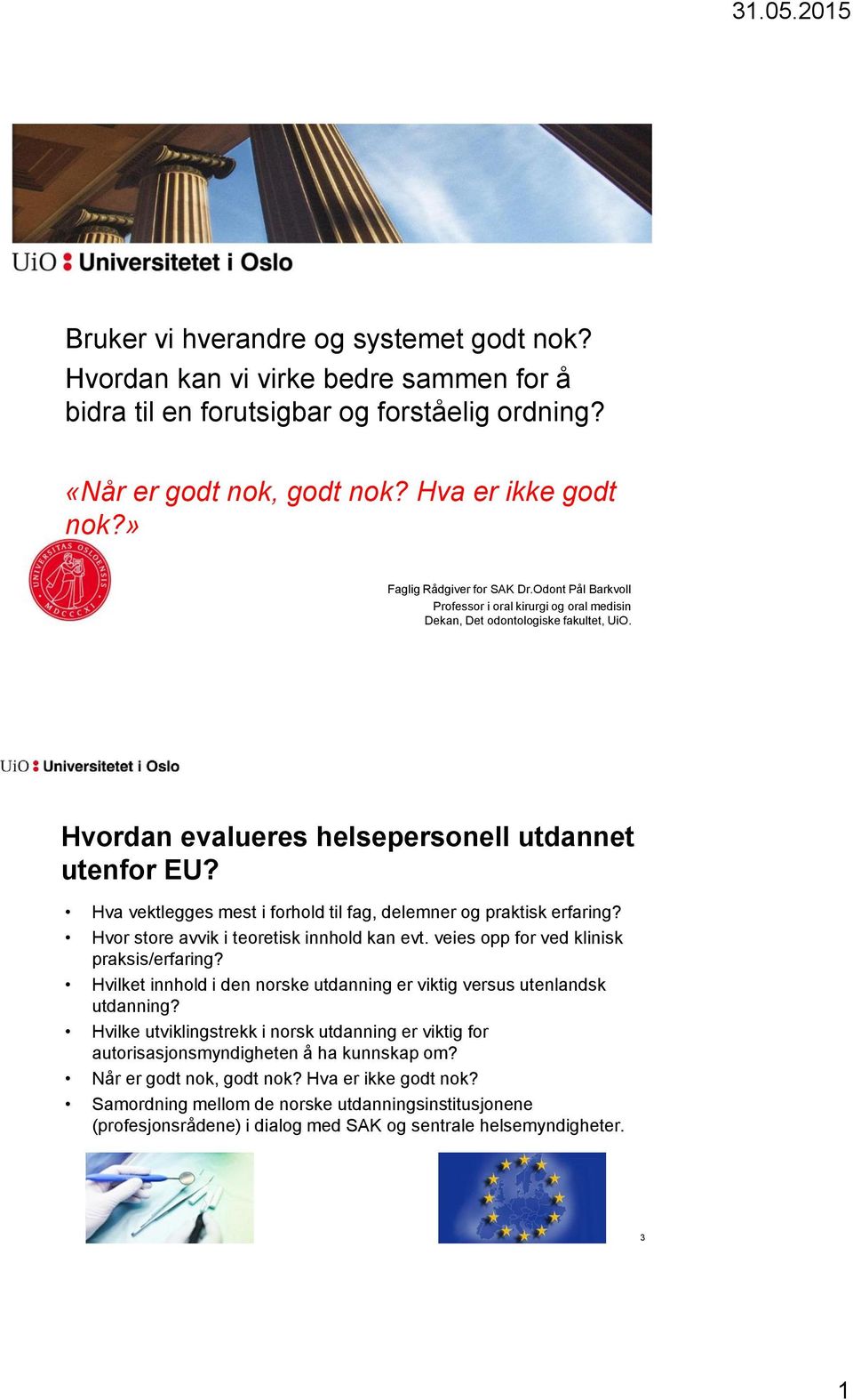 Hva vektlegges mest i forhold til fag, delemner og praktisk erfaring? Hvor store avvik i teoretisk innhold kan evt. veies opp for ved klinisk praksis/erfaring?