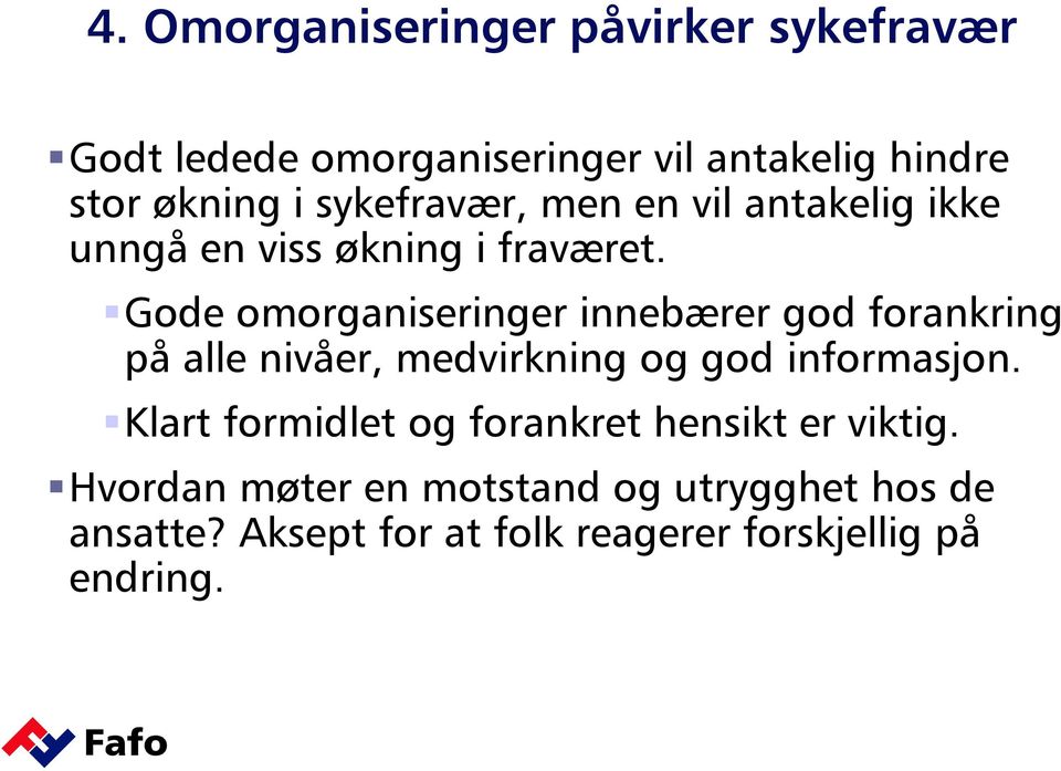 Gode omorganiseringer innebærer god forankring på alle nivåer, medvirkning og god informasjon.