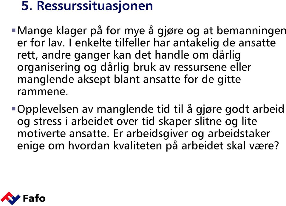 ressursene eller manglende aksept blant ansatte for de gitte rammene.