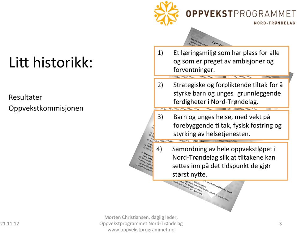 2) Strategiske og forpliktende /ltak for å styrke barn og unges grunnleggende ferdigheter i Nord- Trøndelag.