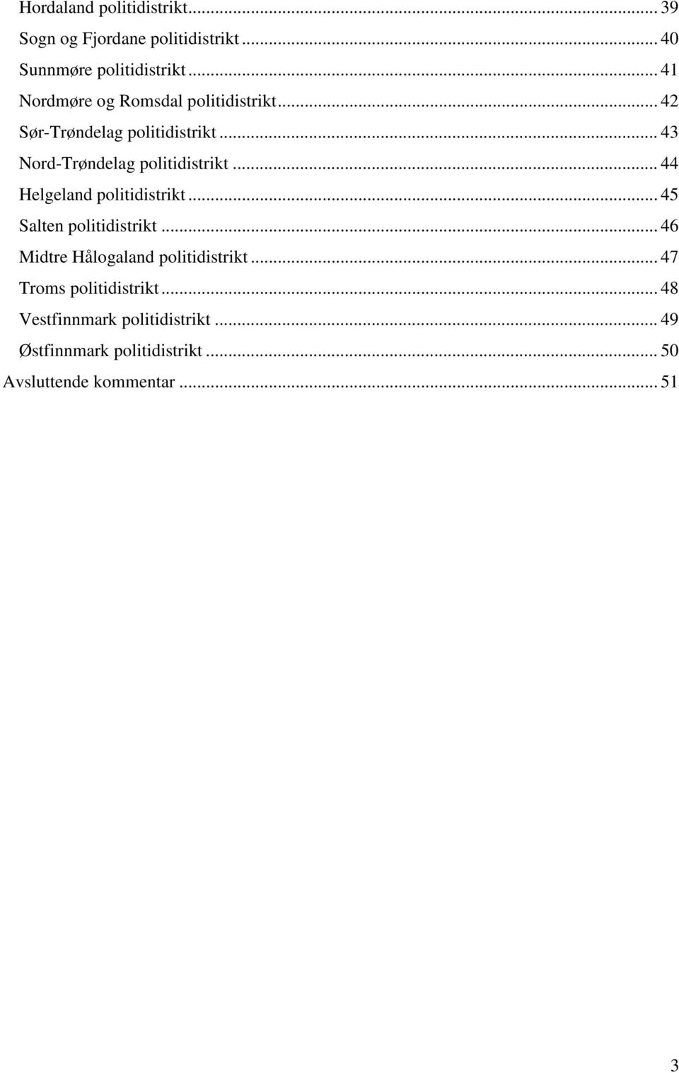 .. 43 Nord-Trøndelag politidistrikt... 44 Helgeland politidistrikt... 45 Salten politidistrikt.