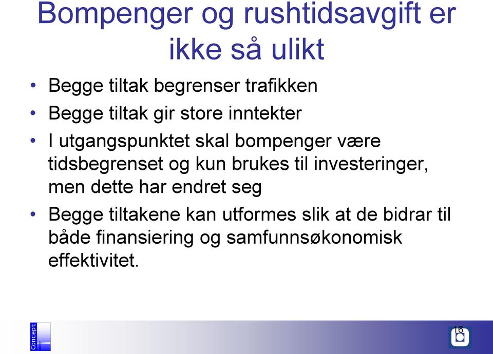 tidsbegrenset og kun brukes til investeringer, men dette har endret seg Begge