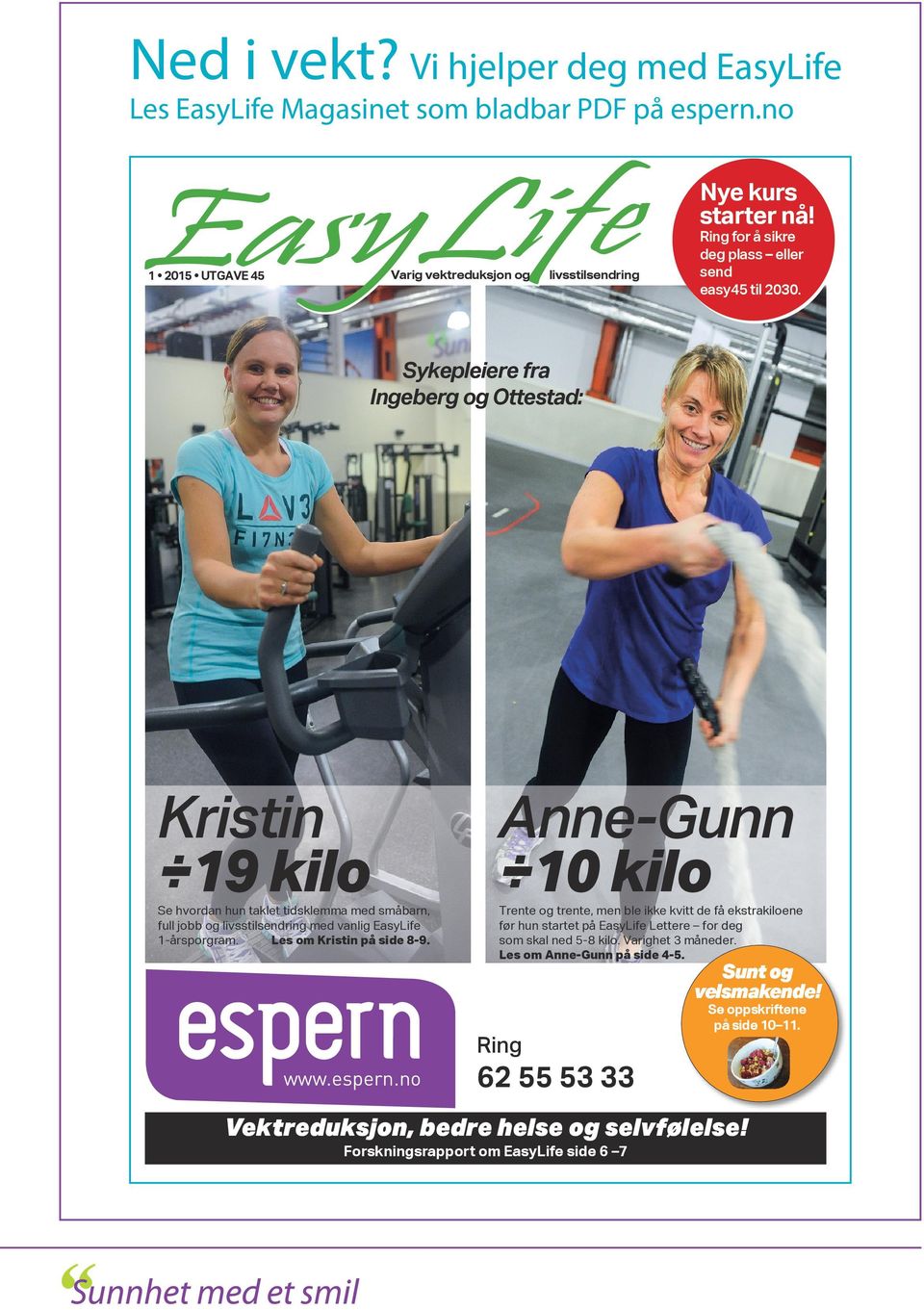 Sykepleiere fra Ingeberg og Ottestad: Kristin 19 kilo Se hvordan hun taklet tidsklemma med småbarn, full jobb og livsstilsendring med vanlig EasyLife 1-årsporgram. Les om Kristin på side 8-9.