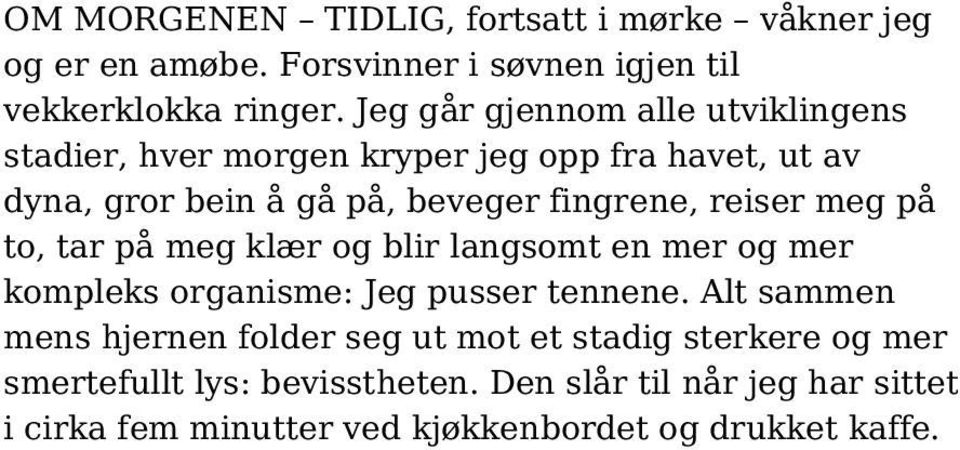 reiser meg på to, tar på meg klær og blir langsomt en mer og mer kompleks organisme: Jeg pusser tennene.