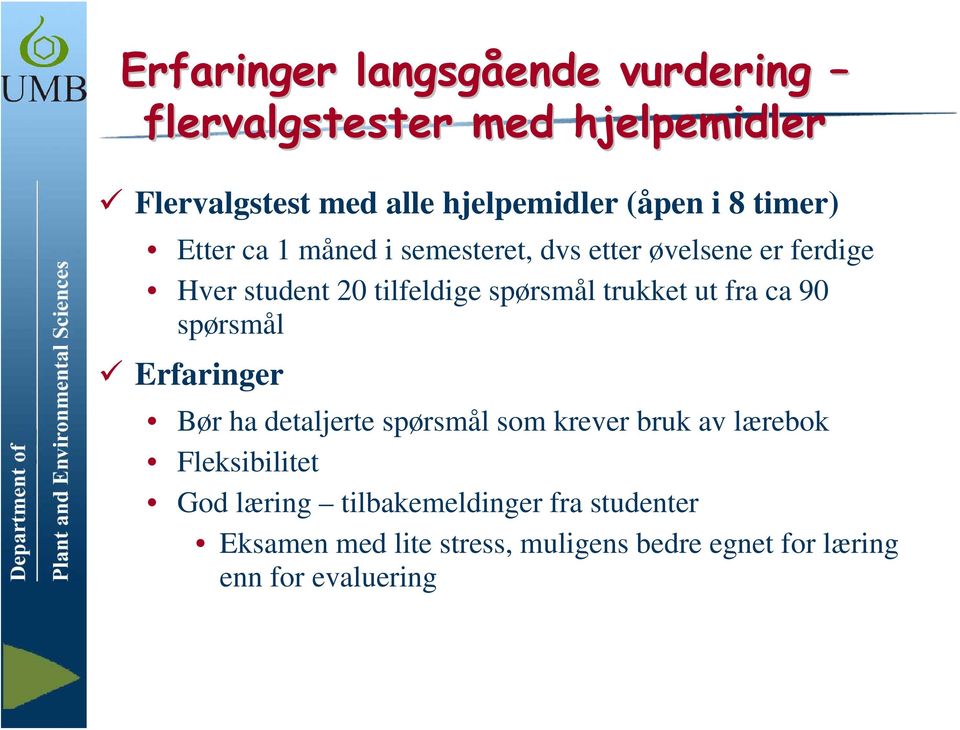 trukket ut fra ca 90 spørsmål Erfaringer Bør ha detaljerte spørsmål som krever bruk av lærebok Fleksibilitet