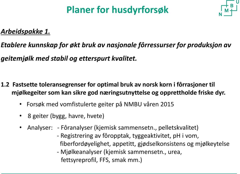 2 Fastsette toleransegrenser for optimal bruk av norsk korn i fôrrasjoner til mjølkegeiter som kan sikre god næringsutnyttelse og opprettholde friske dyr.