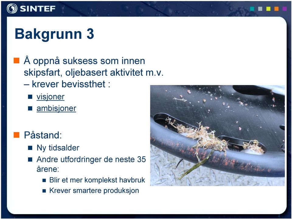 v. krever bevissthet :! visjoner! ambisjoner! Påstand:!