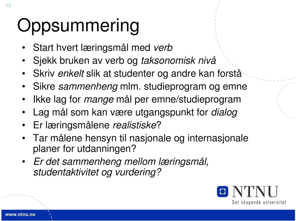 studieprogram og emne Ikke lag for mange mål per emne/studieprogram Lag mål som kan være utgangspunkt for