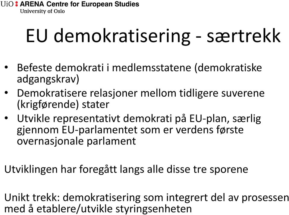 gjennom EU-parlamentet som er verdens første overnasjonale parlament Utviklingen har foregått langs alle