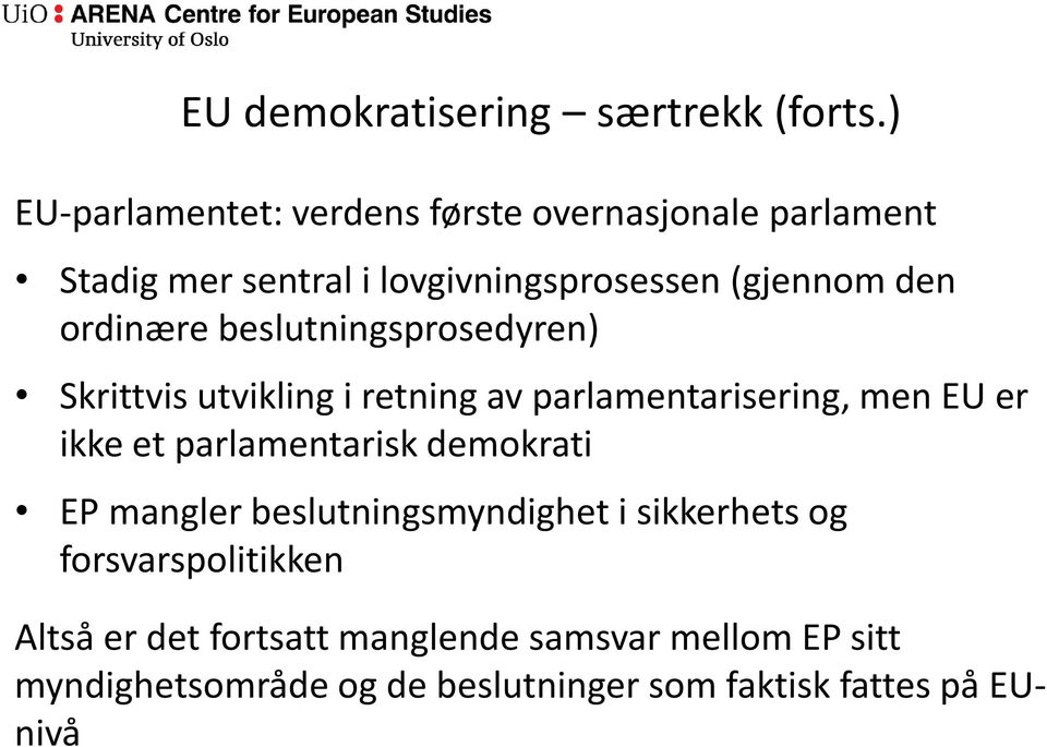 ordinære beslutningsprosedyren) Skrittvis utvikling i retning av parlamentarisering, men EU er ikke et