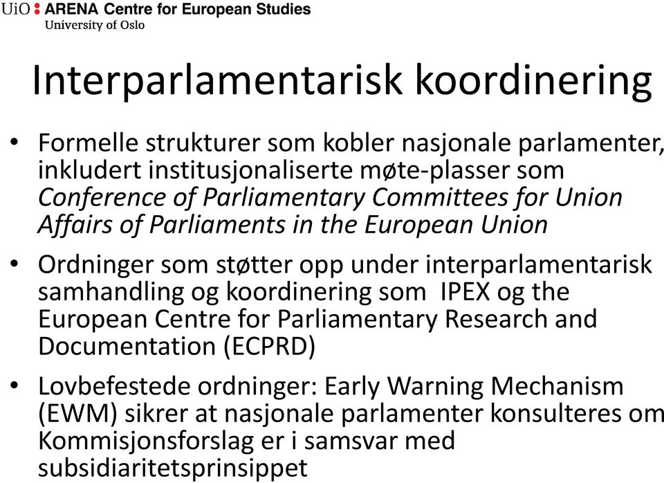 interparlamentarisk samhandling og koordinering som IPEX og the European Centre for Parliamentary Research and Documentation (ECPRD)