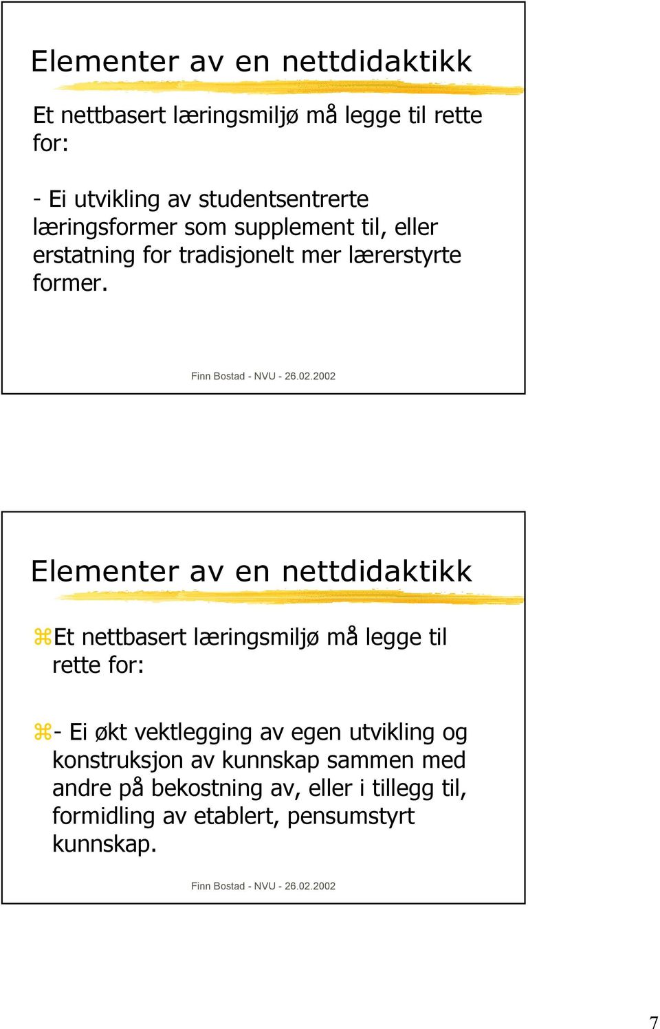 Elementer av en nettdidaktikk Et nettbasert læringsmiljø må legge til rette for: - Ei økt vektlegging av egen