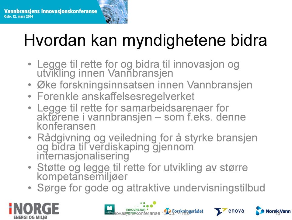 denne konferansen Rådgivning og veiledning for å styrke bransjen og bidra til verdiskaping gjennom internasjonalisering Støtte og