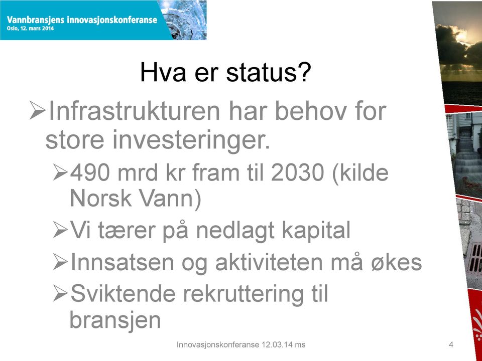 " 490 mrd kr fram til 2030 (kilde Norsk Vann) " Vi tærer på