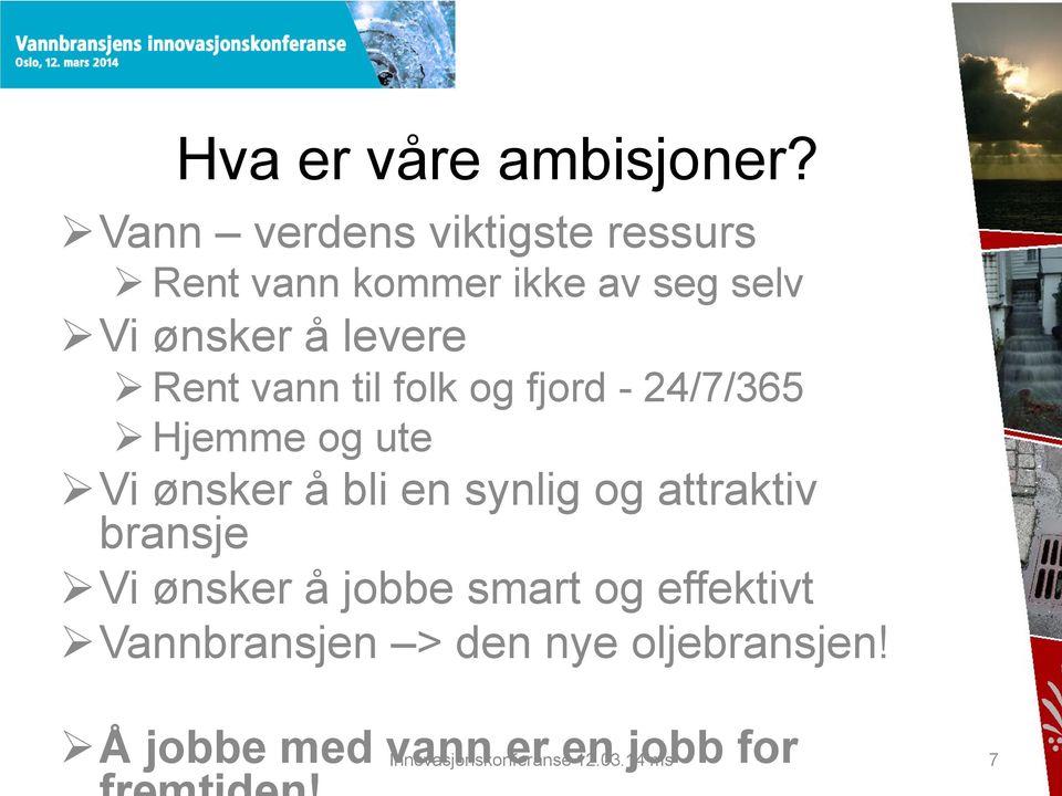 Rent vann til folk og fjord - 24/7/365 " Hjemme og ute " Vi ønsker å bli en synlig og