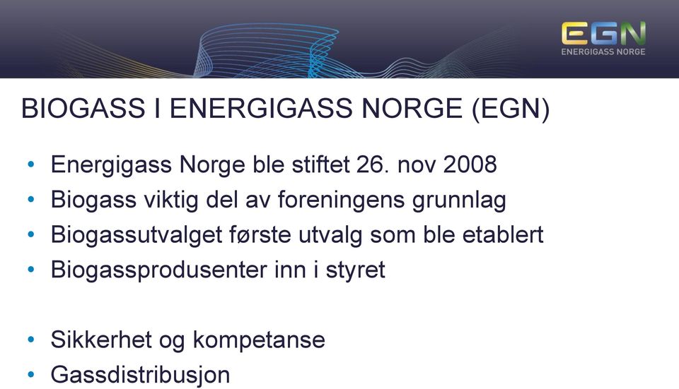 nov 2008 Biogass viktig del av foreningens grunnlag
