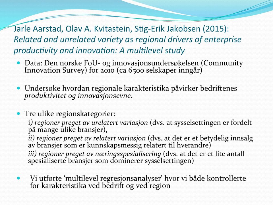 (Community Innovation Survey) for 2010 (ca 6500 selskaper inngår) Undersøke hvordan regionale karakteristika påvirker bedriftenes produktivitet og innovasjonsevne.