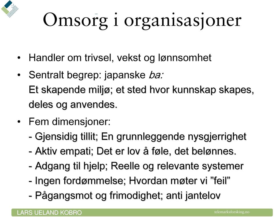 Fem dimensjoner: - Gjensidig tillit; En grunnleggende nysgjerrighet - Aktiv empati; Det er lov å føle,