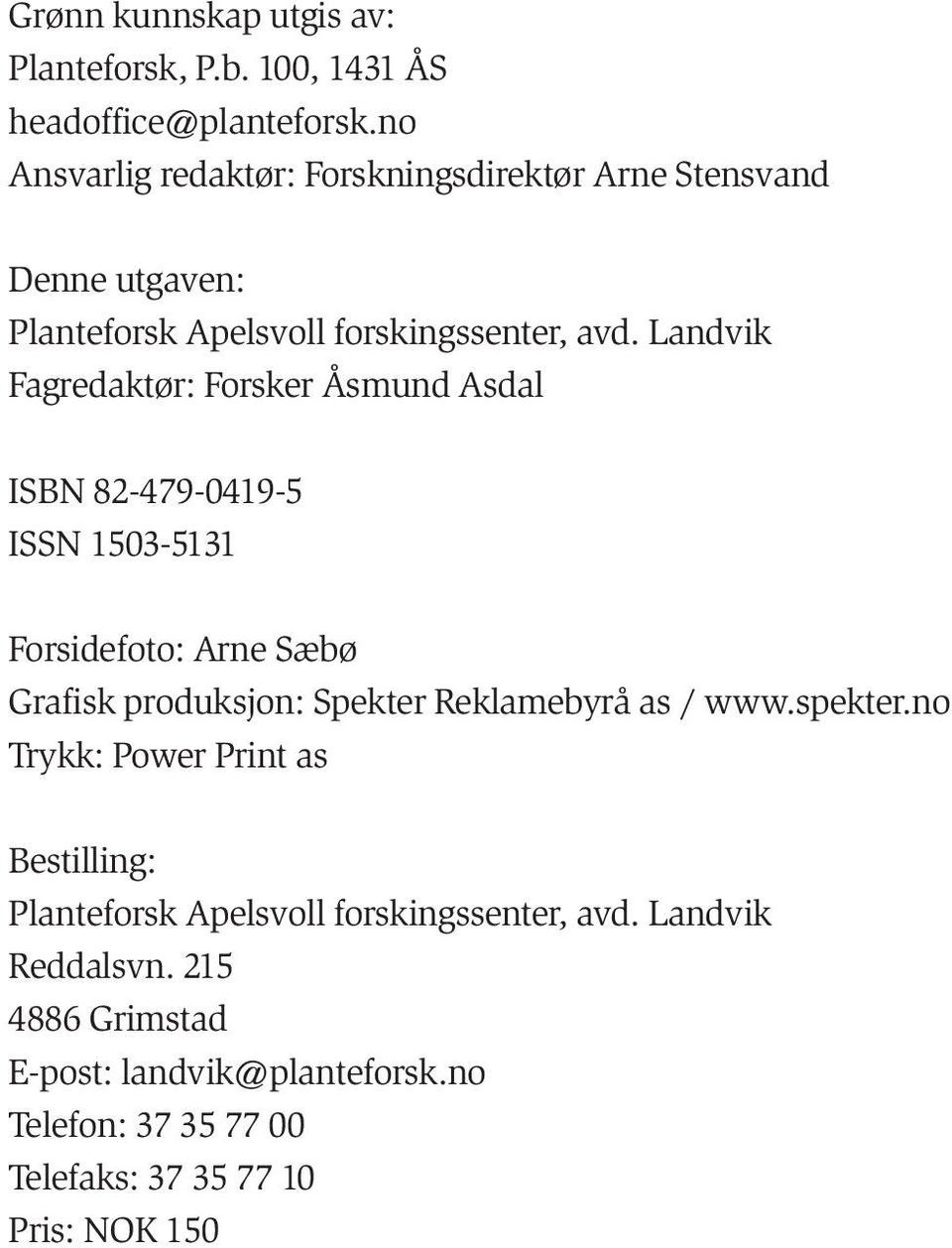 Landvik Fagredaktør: Forsker Åsmund Asdal ISBN 82-479-0419-5 ISSN 1503-5131 Forsidefoto: Arne Sæbø Grafisk produksjon: Spekter Reklamebyrå