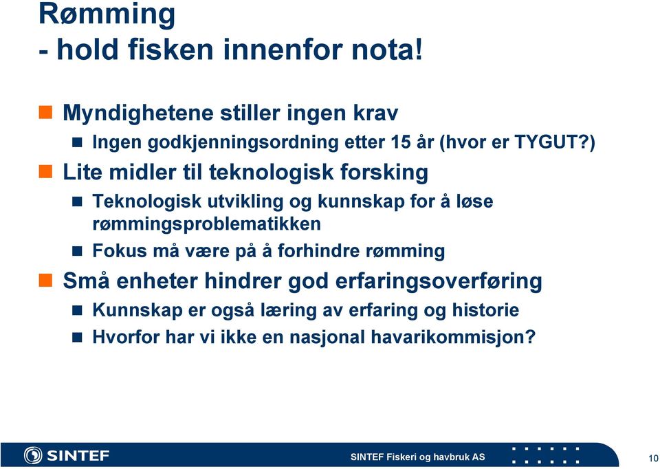 ) Lite midler til teknologisk forsking Teknologisk utvikling og kunnskap for å løse