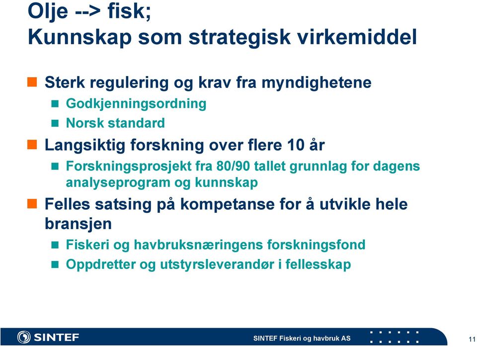 80/90 tallet grunnlag for dagens analyseprogram og kunnskap Felles satsing på kompetanse for å