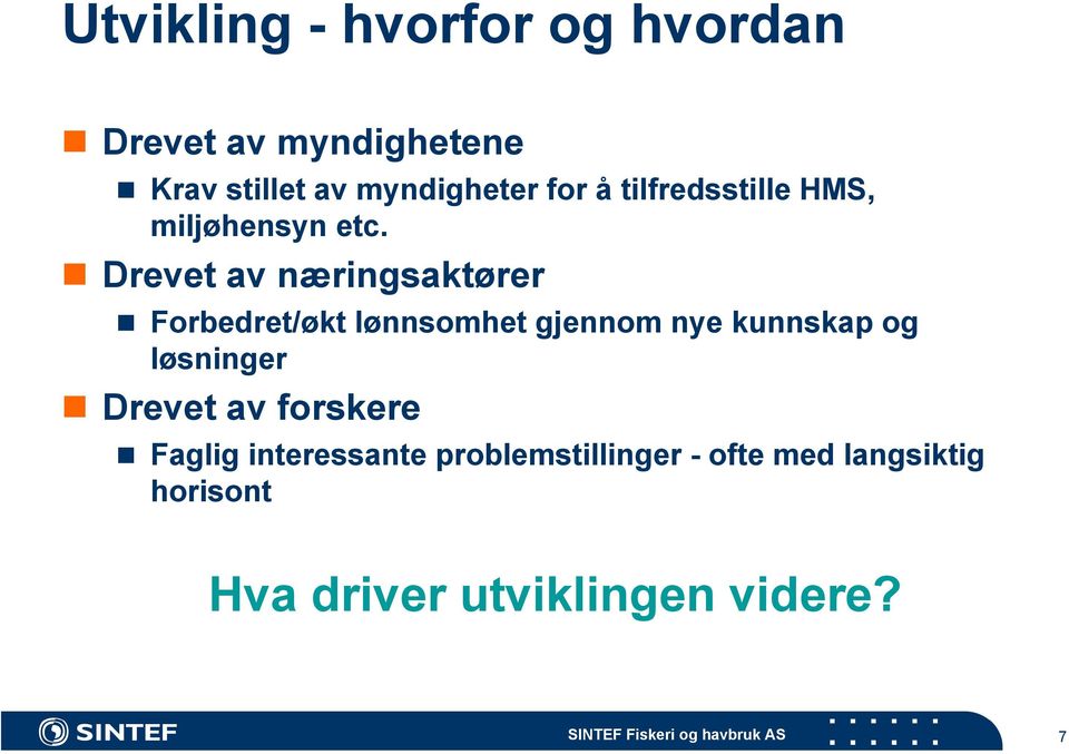 Drevet av næringsaktører Forbedret/økt lønnsomhet gjennom nye kunnskap og