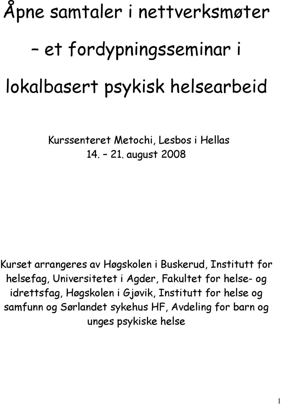 august 2008 Kurset arrangeres av Høgskolen i Buskerud, Institutt for helsefag, Universitetet i