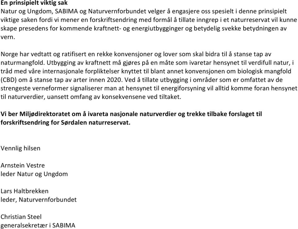 Norge har vedtatt og ratifisert en rekke konvensjoner og lover som skal bidra til å stanse tap av naturmangfold.