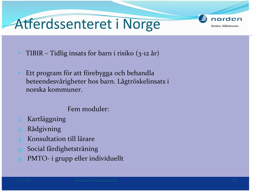 Lågtröskelinsats i norska kommuner. Fem moduler: 1. Kartläggning 2. Rådgivning 3.