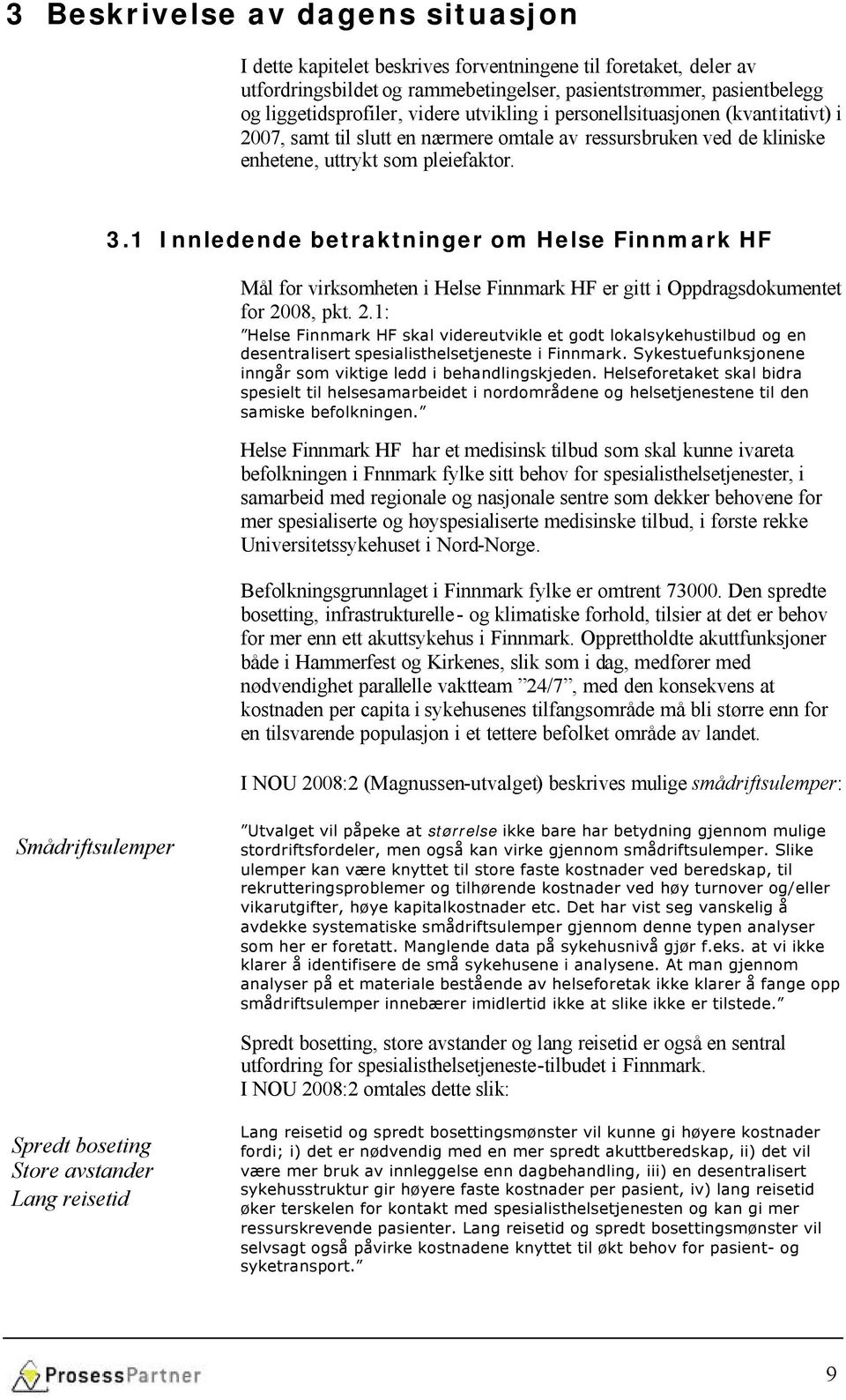 1 Innledende betraktninger om Helse Finnmark HF Mål for virksomheten i Helse Finnmark HF er gitt i Oppdragsdokumentet for 20