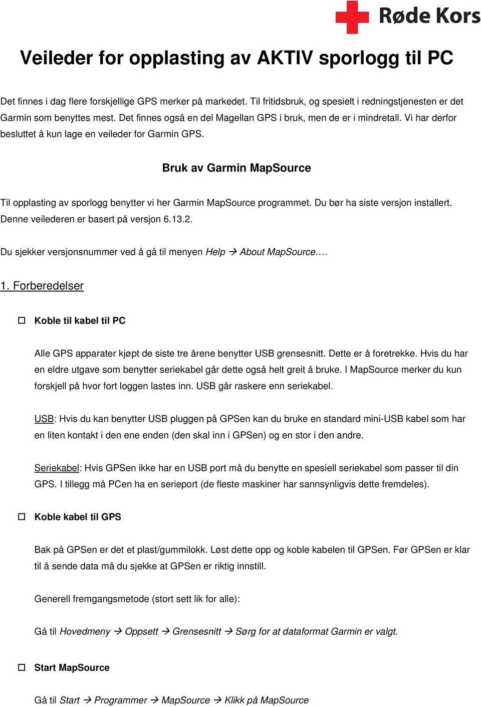 Bruk av Garmin MapSource Til opplasting av sporlogg benytter vi her Garmin MapSource programmet. Du bør ha siste versjon installert. Denne veilederen er basert på versjon 6.13.2.