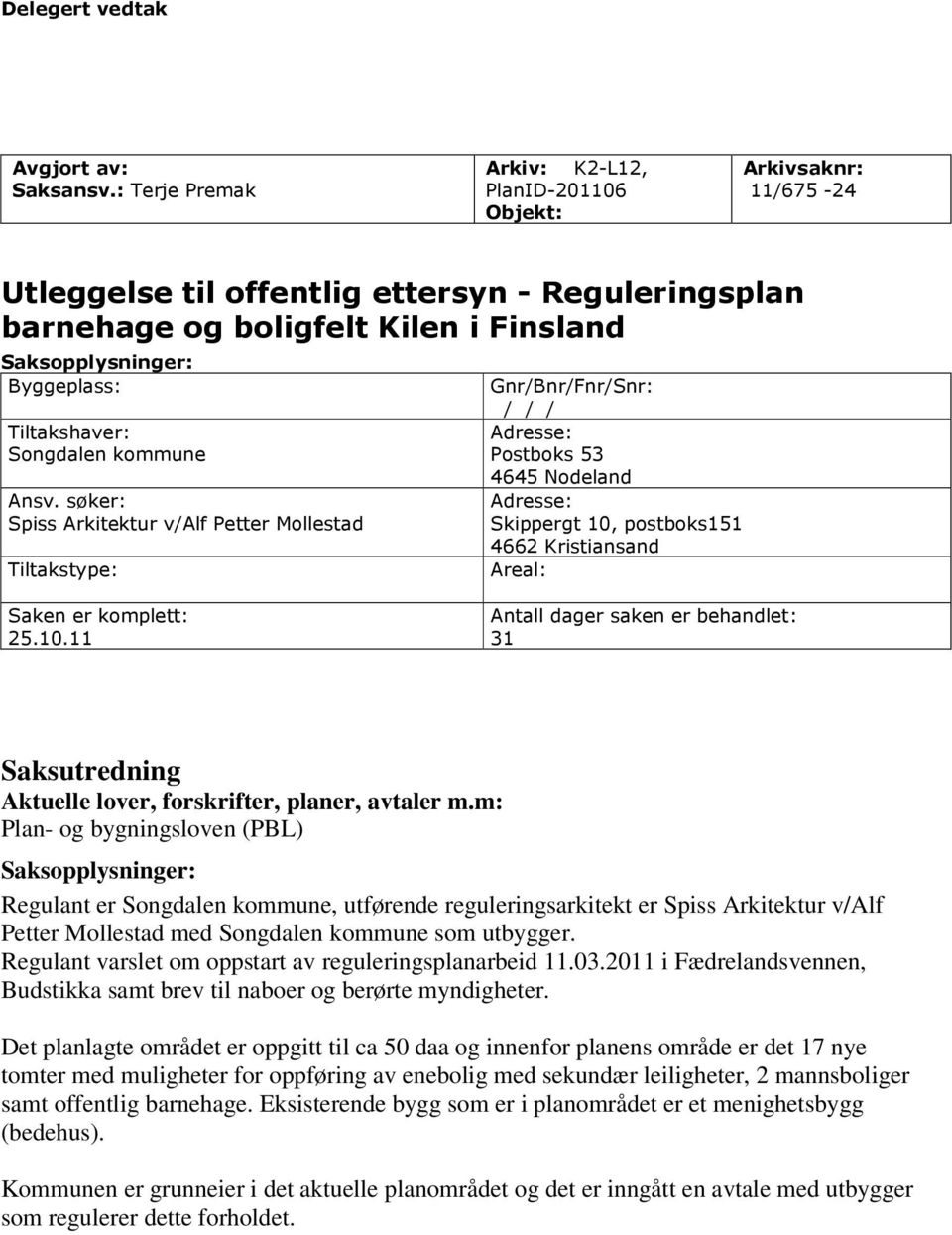 Tiltakshaver: Songdalen kommune Ansv.