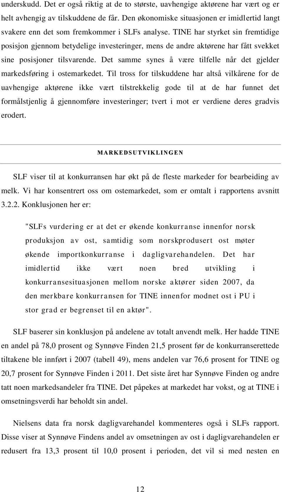 TINE har styrket sin fremtidige posisjon gjennom betydelige investeringer, mens de andre aktørene har fått svekket sine posisjoner tilsvarende.