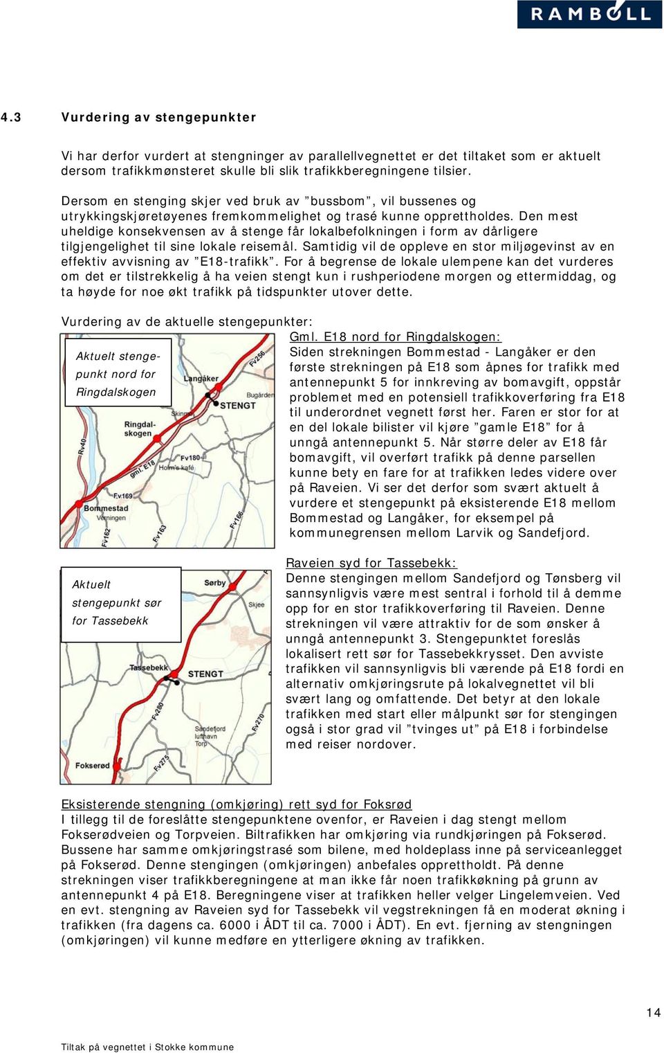 Den mest uheldige konsekvensen av å stenge får lokalbefolkningen i form av dårligere tilgjengelighet til sine lokale reisemål.