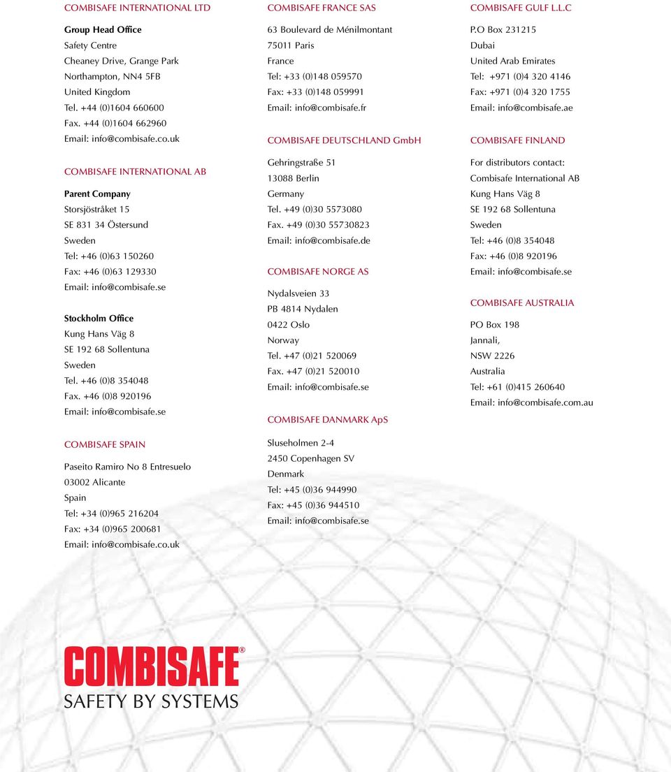 uk COMBISAFE INTERNATIONAL AB Parent Company Storsjöstråket 15 SE 831 34 Östersund Sweden Tel: +46 (0)63 150260 Fax: +46 (0)63 129330 Stockholm Office Kung Hans Väg 8 SE 192 68 Sollentuna Sweden Tel.