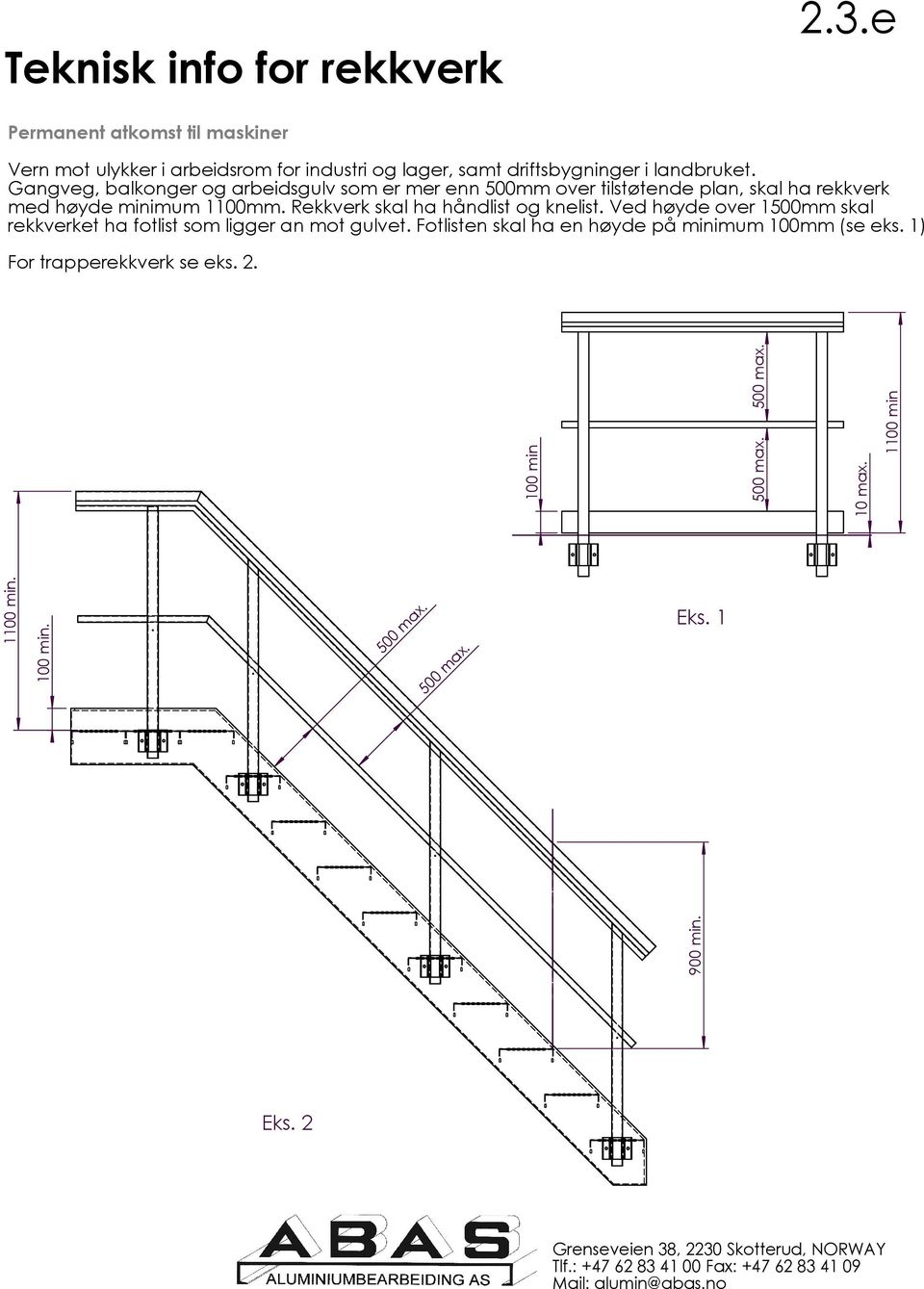 Gangveg, balkonger og arbeidsgulv som er mer enn 500mm over tilstøtende plan, skal ha rekkverk med høyde minimum 1100mm.