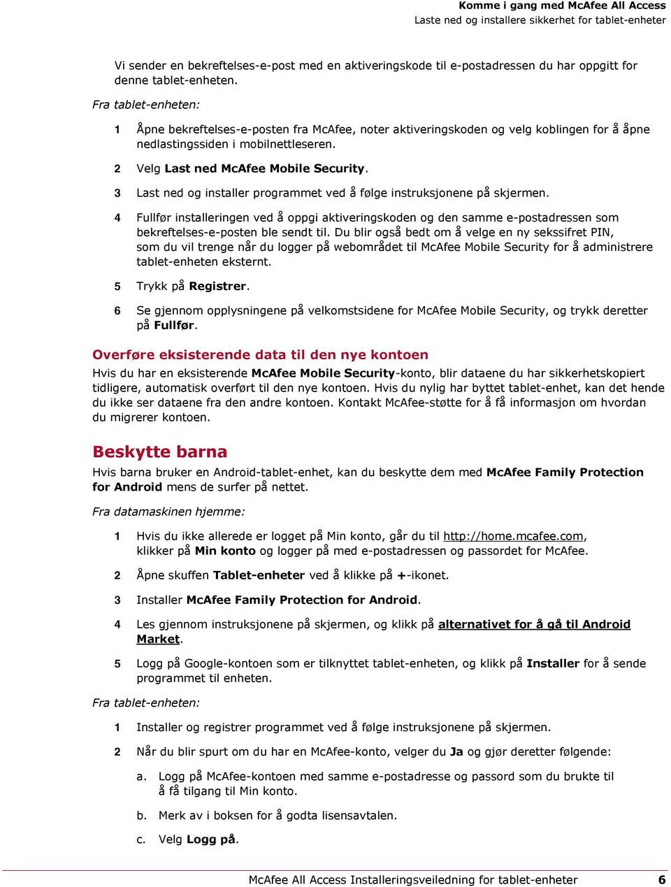 2 Velg Last ned McAfee Mobile Security. 3 Last ned og installer programmet ved å følge instruksjonene på skjermen.